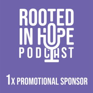 Promotional sponsor, one time - Rooted in Hope Podcast